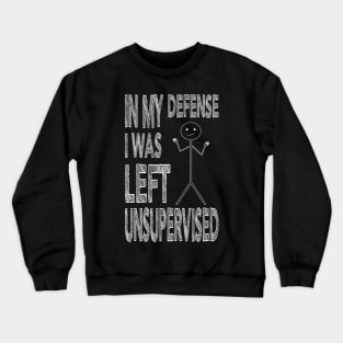 In my defense I was left Unsupervised White Crewneck Sweatshirt